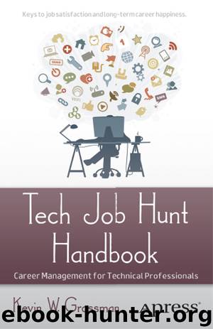 Tech Job Hunt Handbook: Career Management for Technical Professionals by Kevin W. Grossman