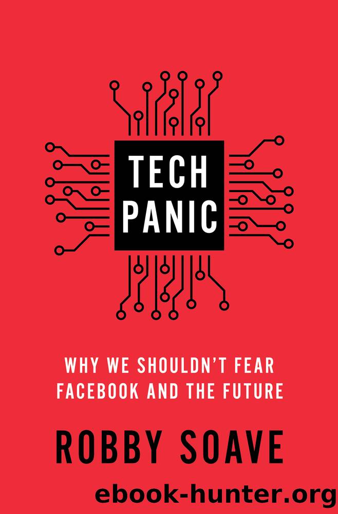 Tech Panic: Why We Shouldn't Fear Facebook and the Future by Robby Soave