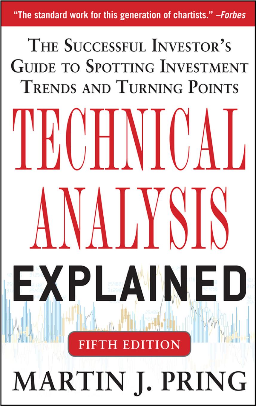 Technical Analysis Explained: The Successful Investor's Guide to Spotting Investment Trends and Turning Points by Martin J. Pring