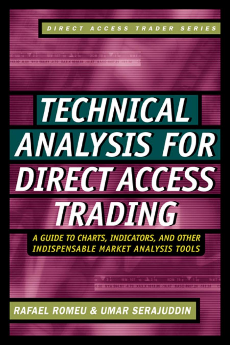 Technical Analysis for Direct Access Trading: A Guide to Charts, Indicators, and Other Indispensable Market Analysis Tools by Rafael Romeu Umar Serajuddin