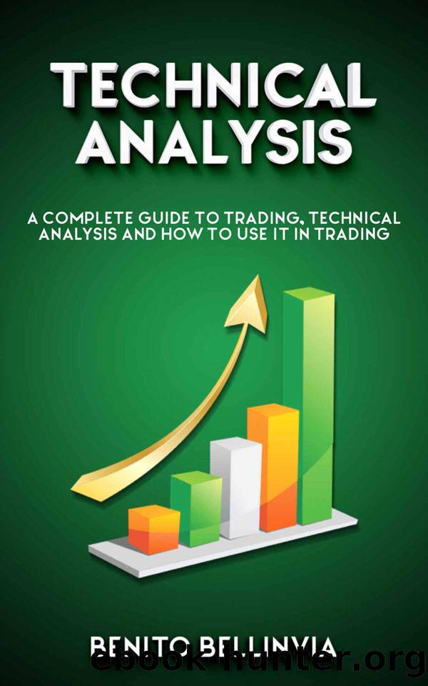 Technical Analysis: A Complete Guide To Trading, Technical Analysis And How To Use It In Trading by Bellinvia Benito
