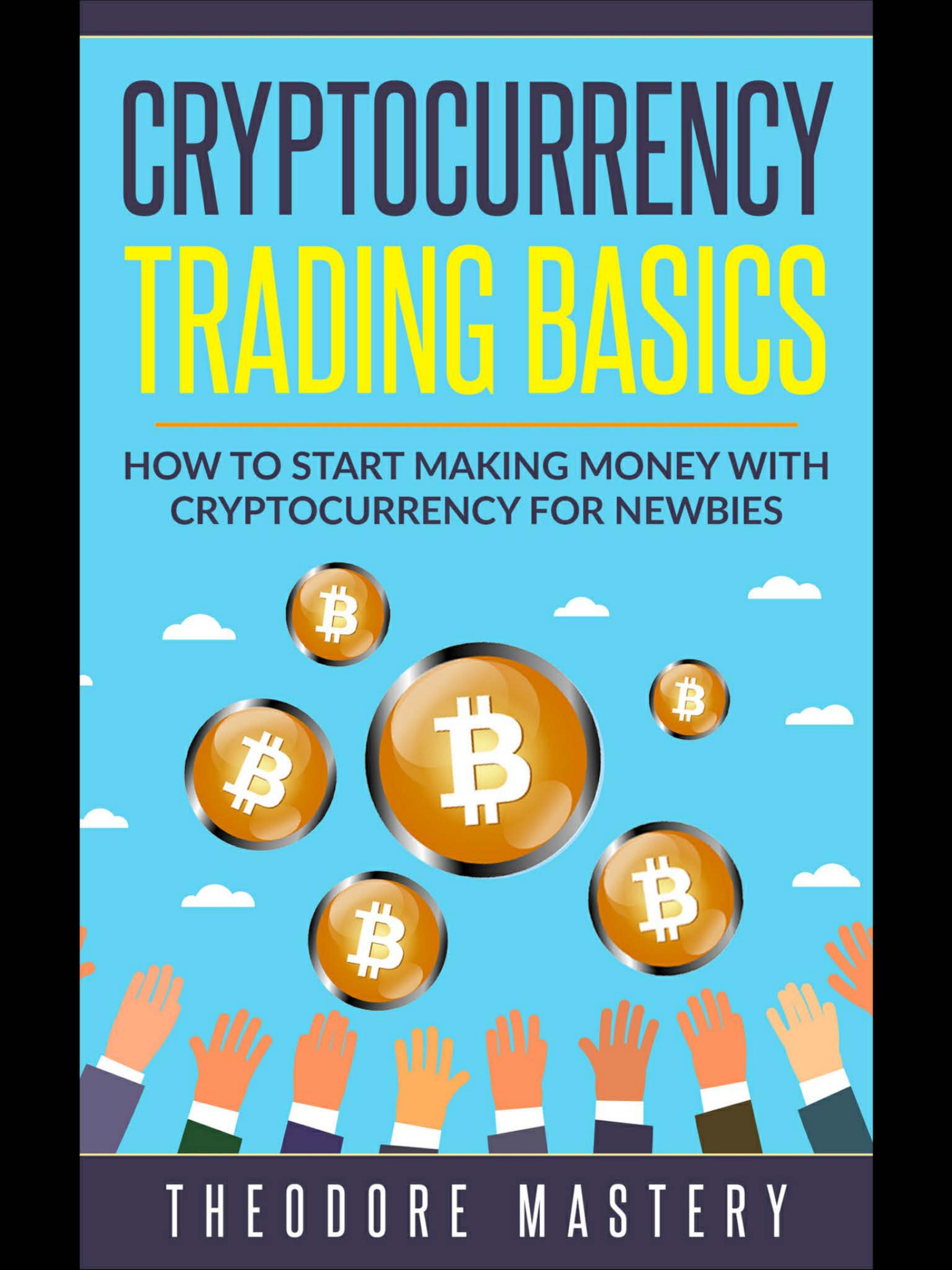 Technical Analysis: Cryptocurrency Trading Basics - How To Start Making Money In Cryptocurrency For Newbies (A step-by-step, easy and simple learning system designed specially for beginners.) by Theodore Mastery