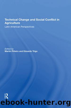 Technical Change And Social Conflict In Agriculture by Martin E Pineiro Eduardo J Trigo