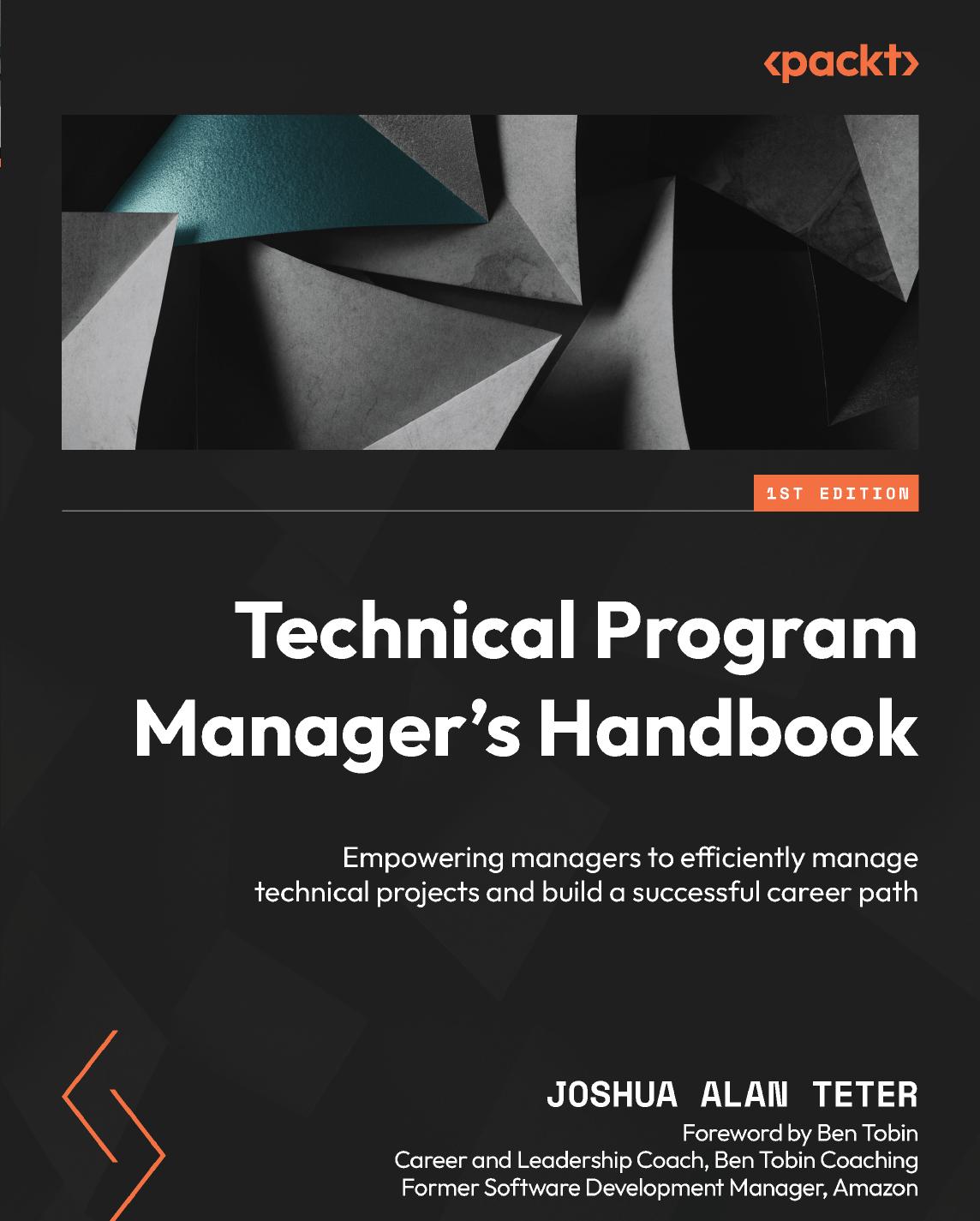 Technical Program Manager's Handbook: Empowering managers to efficiently manage technical projects and build a successful career path by Joshua Alan Teter