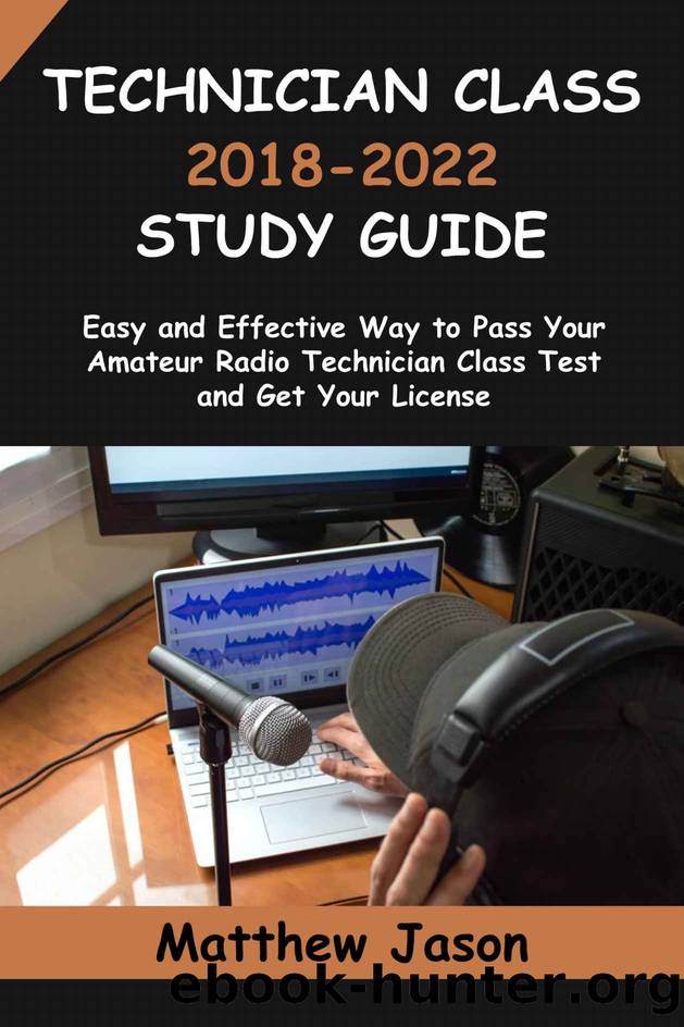 Technician Class 2018-2022 Study Guide: Easy and Effective Way to Pass Your Amateur Radio Technician Class Test and Get Your License by Matthew Jason