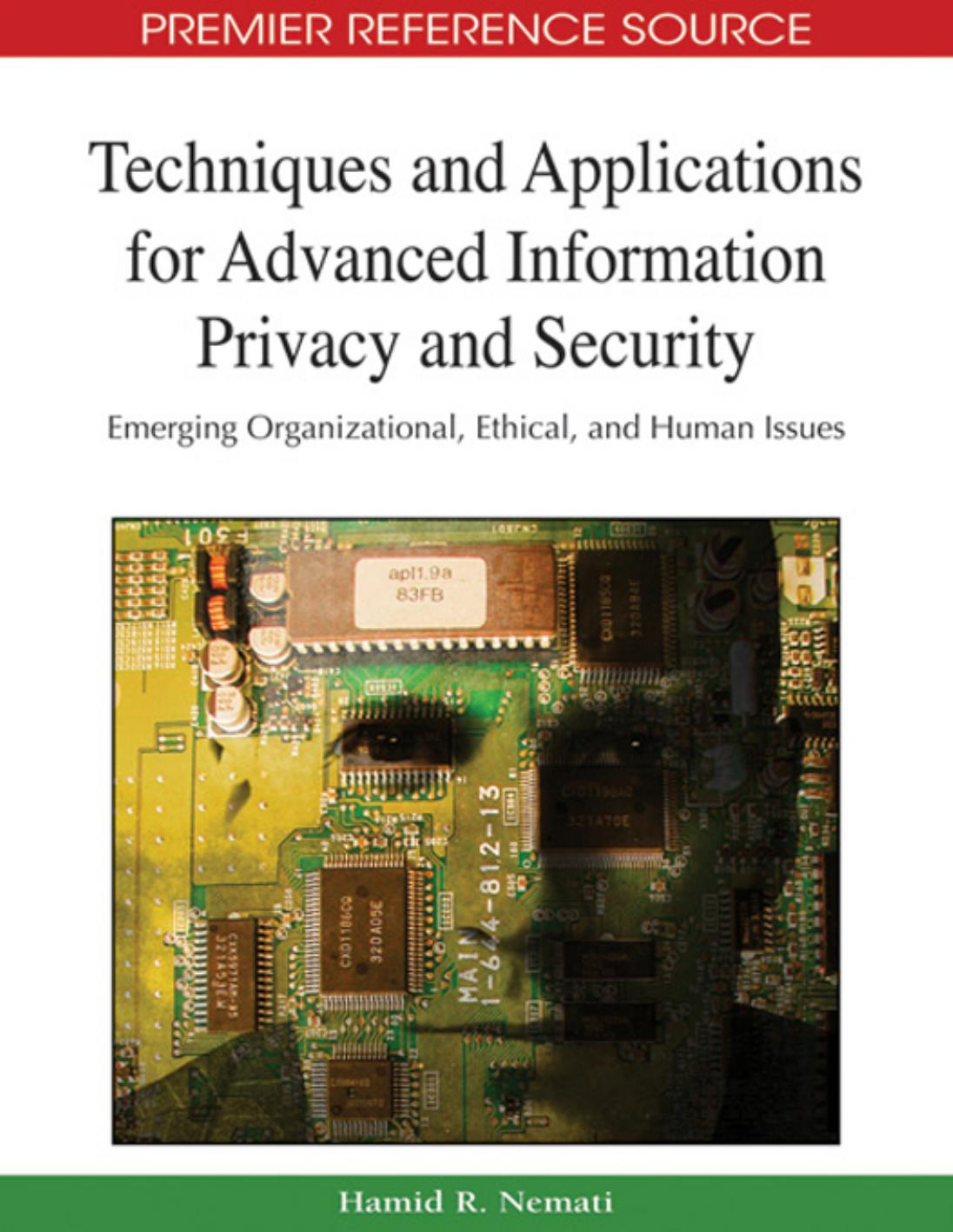 Techniques and Applications for Advanced Information Privacy and Security: Emerging Organizational, Ethical, and Human Issues (Advances in Information Security and Privacy) by Hamid R. Nemati