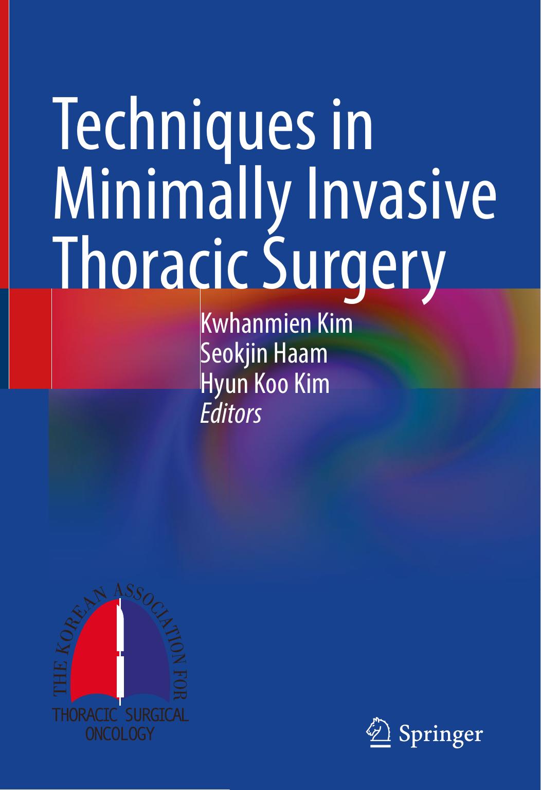 Techniques in Minimally Invasive Thoracic Surgery by Kwhanmien Kim Seokjin Haam Hyun Koo Kim