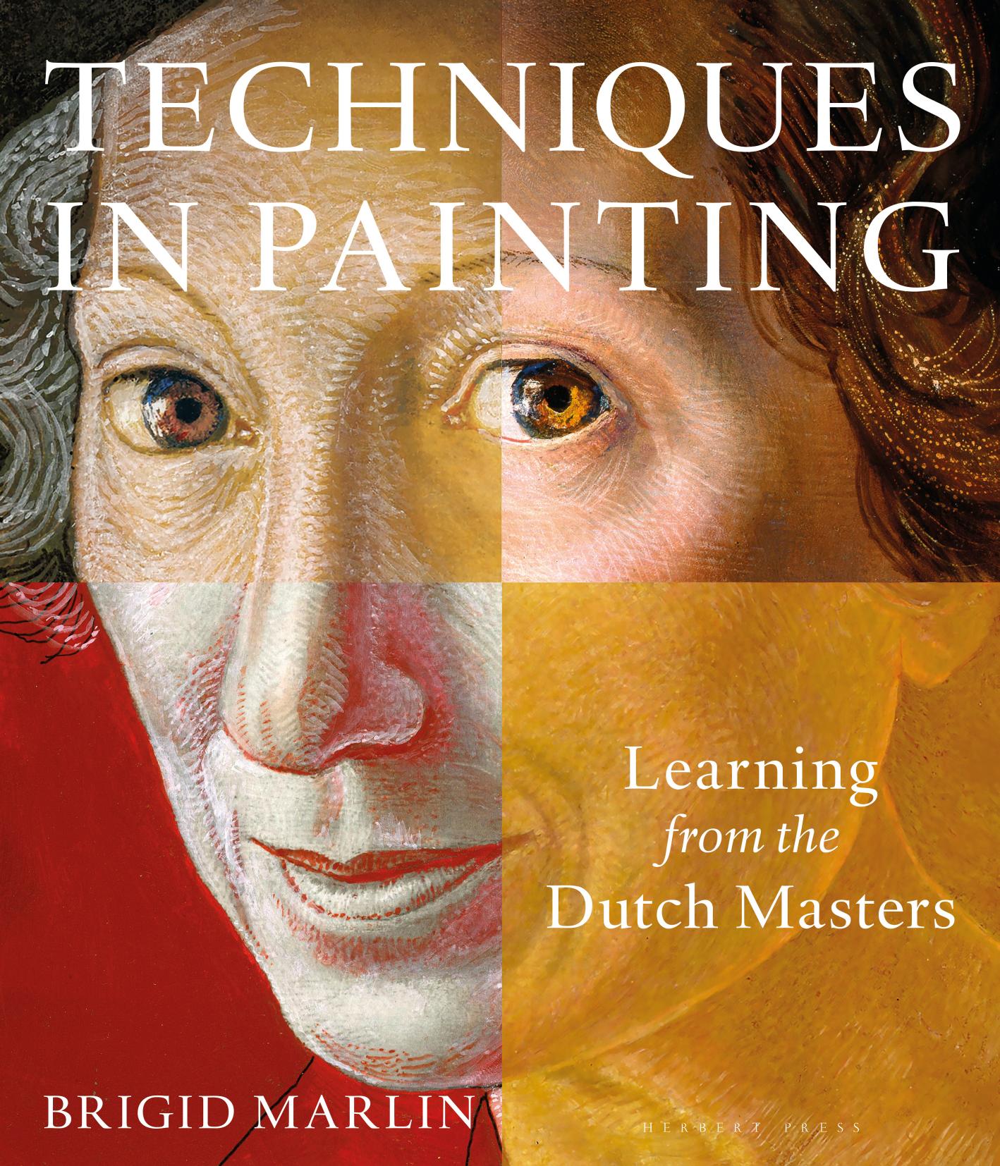 Techniques in Painting: Learning from the Dutch Masters by Brigid Marlin
