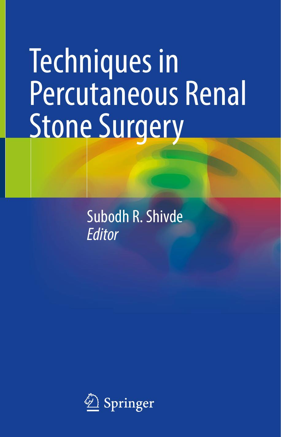 Techniques in Percutaneous Renal Stone Surgery by Subodh R. Shivde