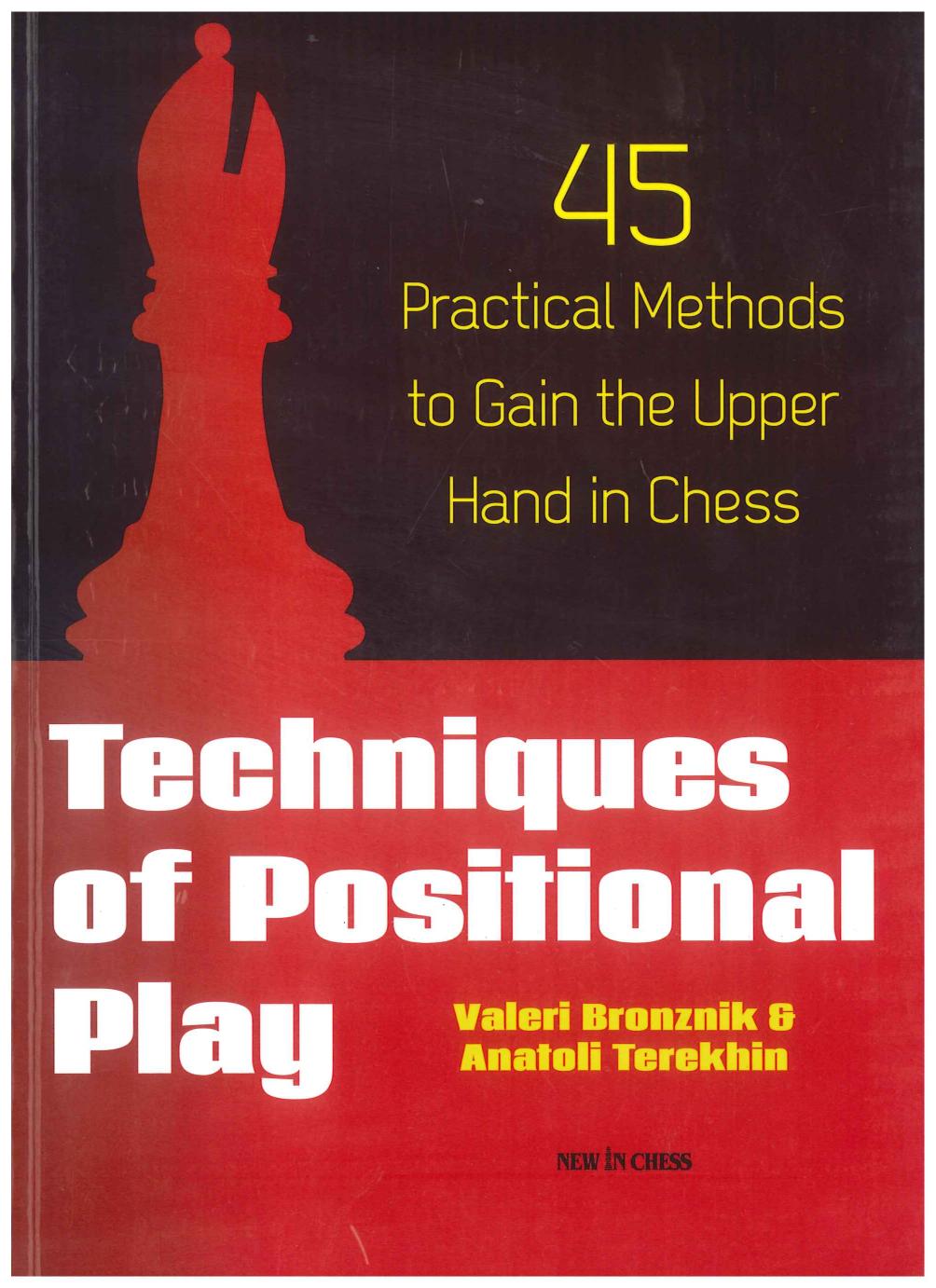 Techniques of Positional Play 45 Practical Methods to Gain the Upper Hand in Chess by Bronznik Valeri; Terekhin Anatoli