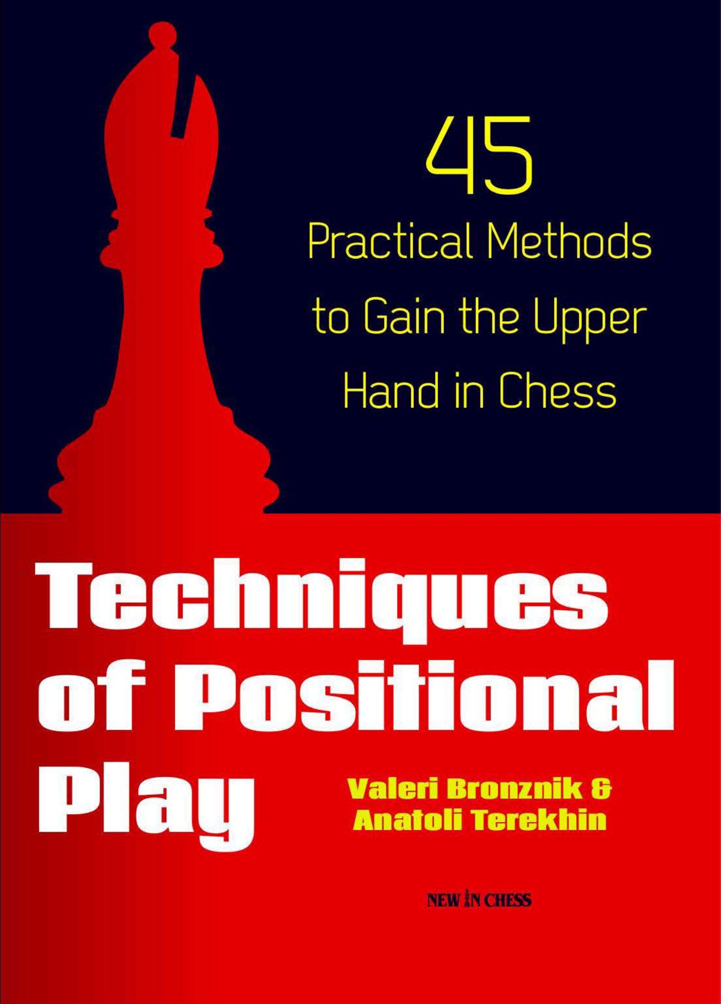 Techniques of Positional Play: 45 Practical Methods to Gain the Upper Hand in Chess by Valeri Bronmik && Anatoli Terekhin