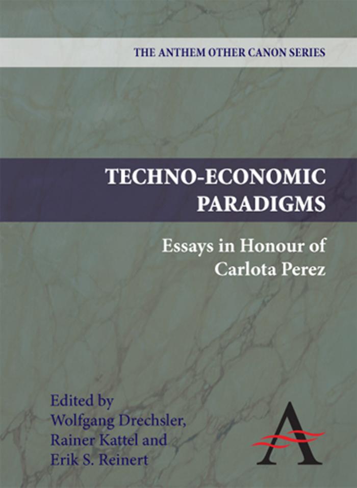 Techno-Economic Paradigms: Essays in Honour of Carlota Perez by Wolfgang Drechsler Rainer Kattel Erik S. Reinert