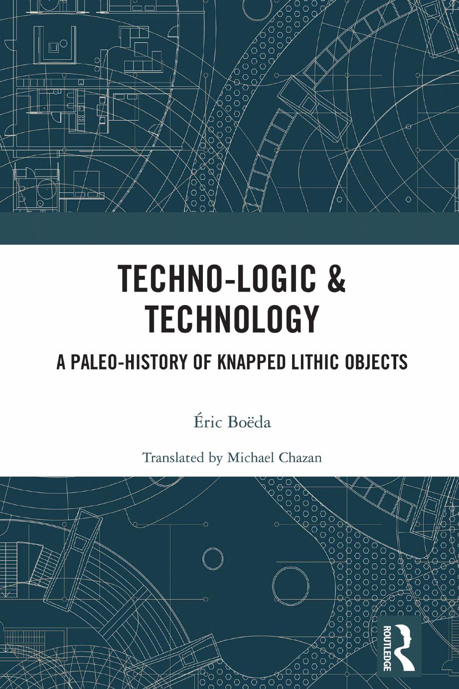 Techno-logic & Technology: A Paleo-history of Knapped Lithic Objects by Éric Boëda