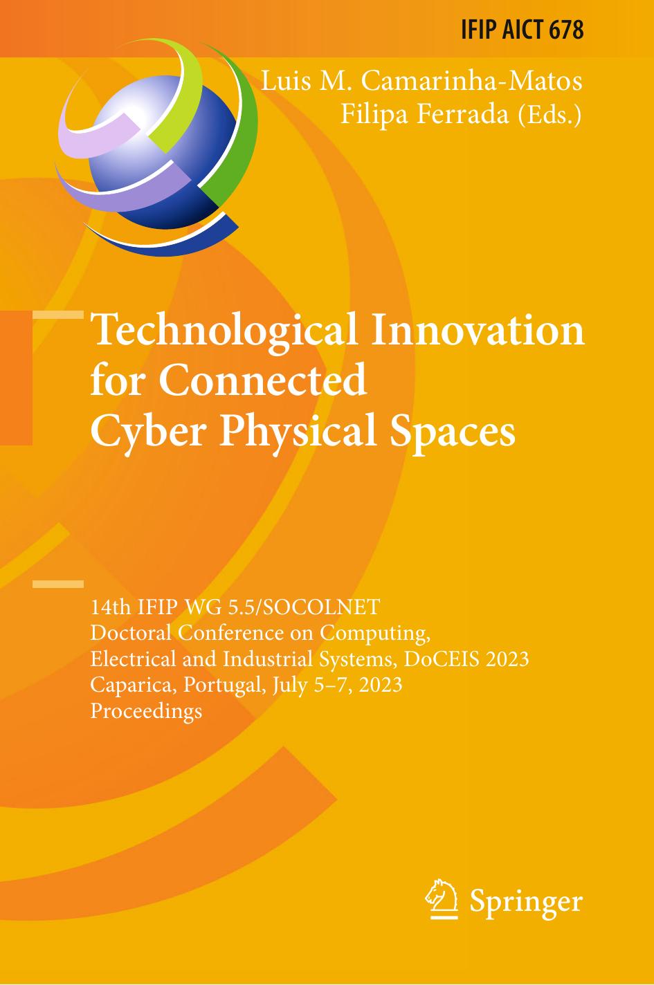 Technological Innovation for Connected Cyber Physical Spaces: 14th IFIP WG 5.5/SOCOLNET Doctoral Conference on Computing, Electrical and Industrial Systems, DoCEIS 2023 Caparica, P by Luis M. Camarinha-Matos Filipa Ferrada