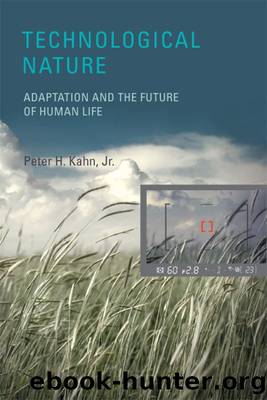 Technological Nature: Adaptation and the Future of Human Life (MIT Press) by Peter H. Kahn Jr