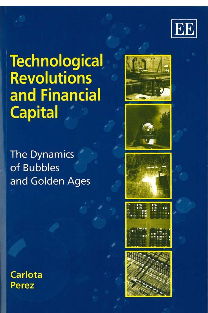 Technological Revolutions and Financial Capital: The Dynamics of Bubbles and Golden Ages by Carlota Perez