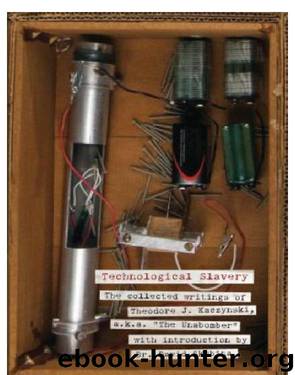Technological Slavery: The Collected Writings of Theodore J. Kaczynski, a.k.a. The Unabomber by Theodore J. Kaczynski