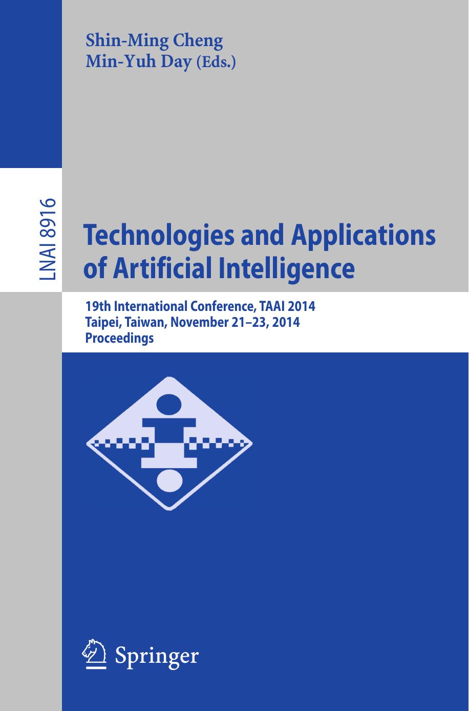 Technologies and Applications of Artificial Intelligence: 19th International Conference, TAAI 2014, Taipei, Taiwan, November 21-23, 2014. Proceedings by Shin-Ming Cheng Min-Yuh Day (eds.)