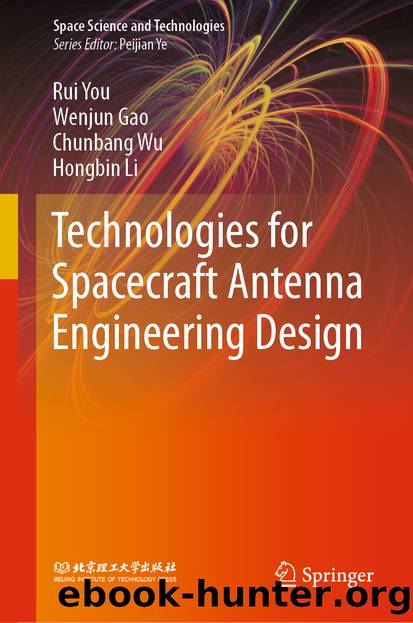 Technologies for Spacecraft Antenna Engineering Design by Rui You & Wenjun Gao & Chunbang Wu & Hongbin Li