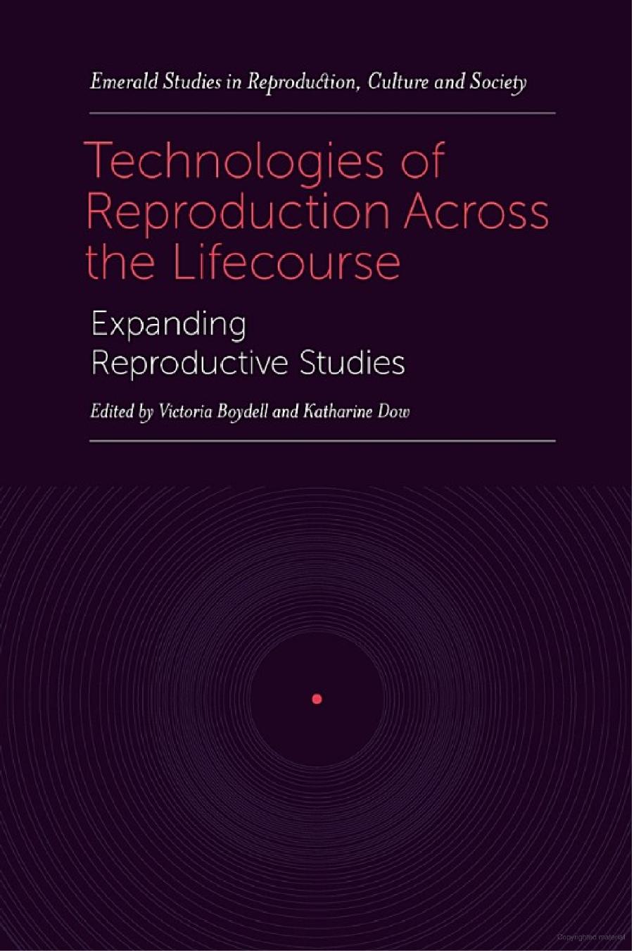 Technologies of Reproduction Across the Lifecourse: Expanding Reproductive Studies by Victoria Boydell Katharine Dow