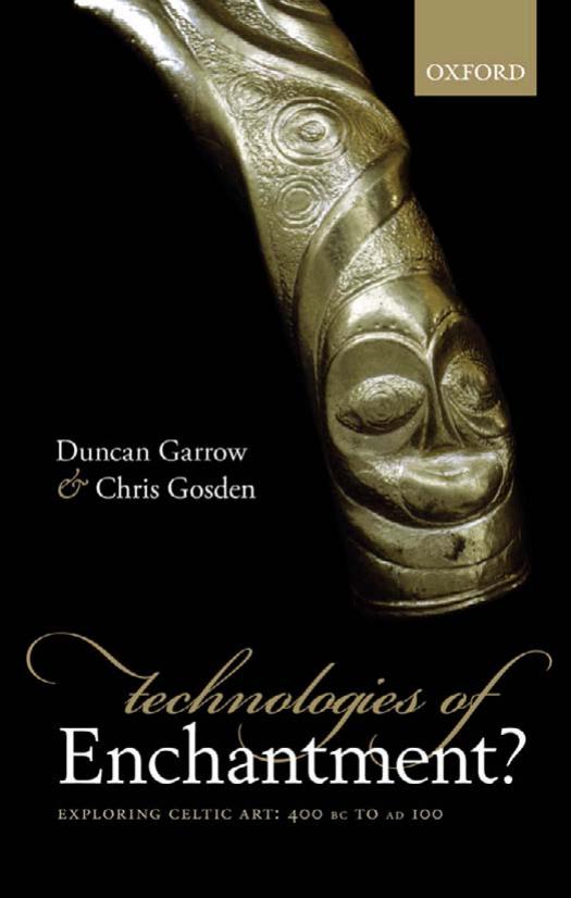 Technologies of enchantment?: exploring Celtic art: 400 BC to AD 100 by Garrow Duncan;Gosden Chris