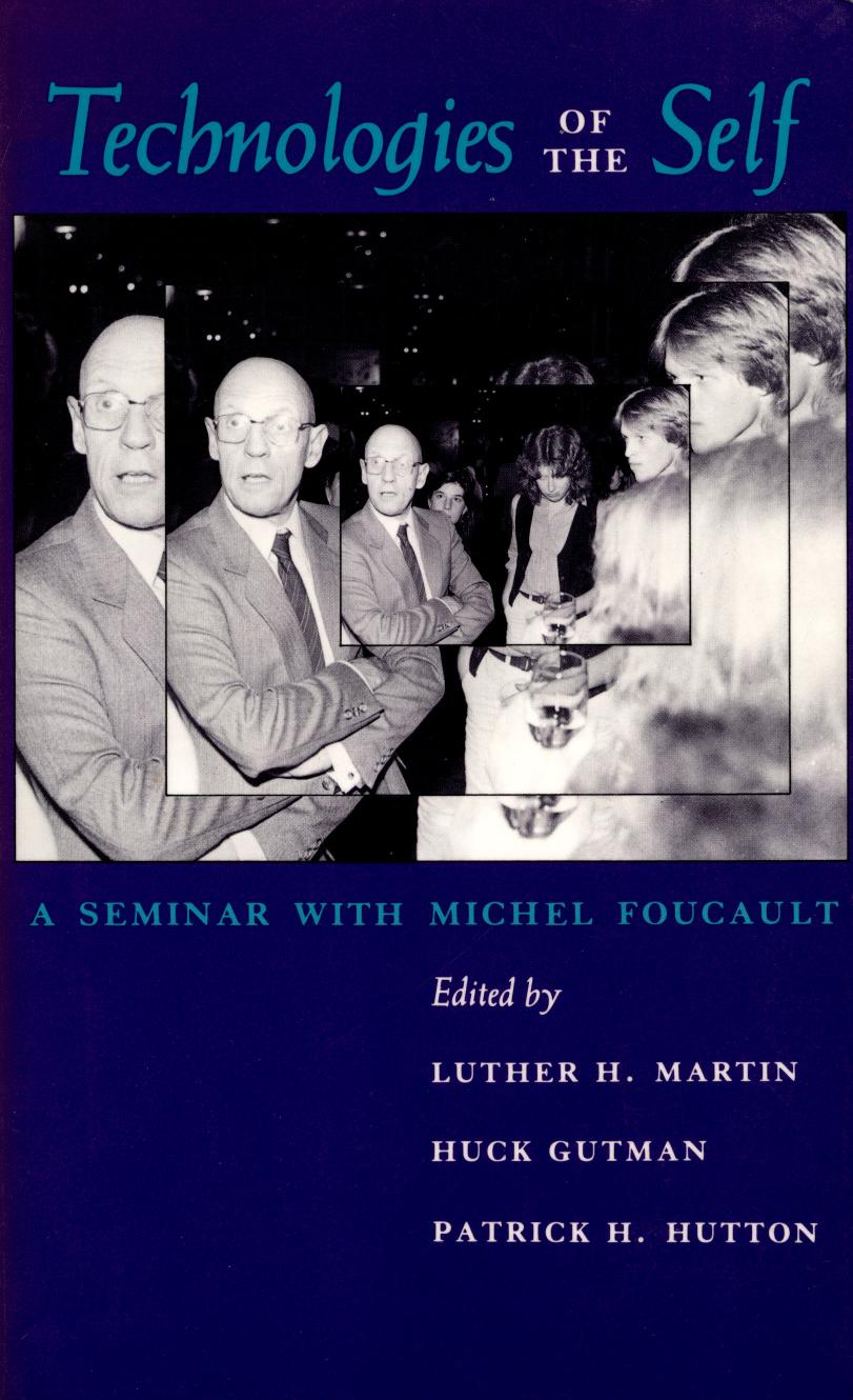 Technologies of the Self: A Seminar with Michel Foucault by Luther H. Martin (Editor) Huck Gutman (Editor) Patrick H. Hutton (Editor)