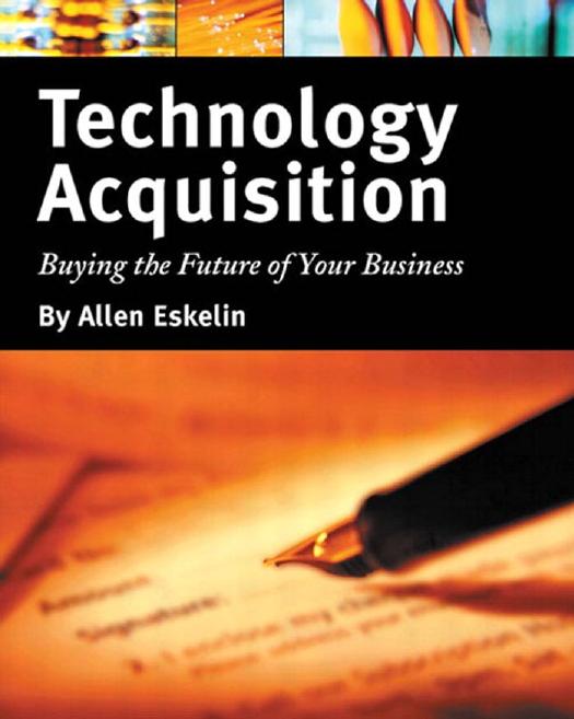 Technology Acquisition: Buying the Future of Your Business: Buying the Future of Your Business by Allen Eskelin