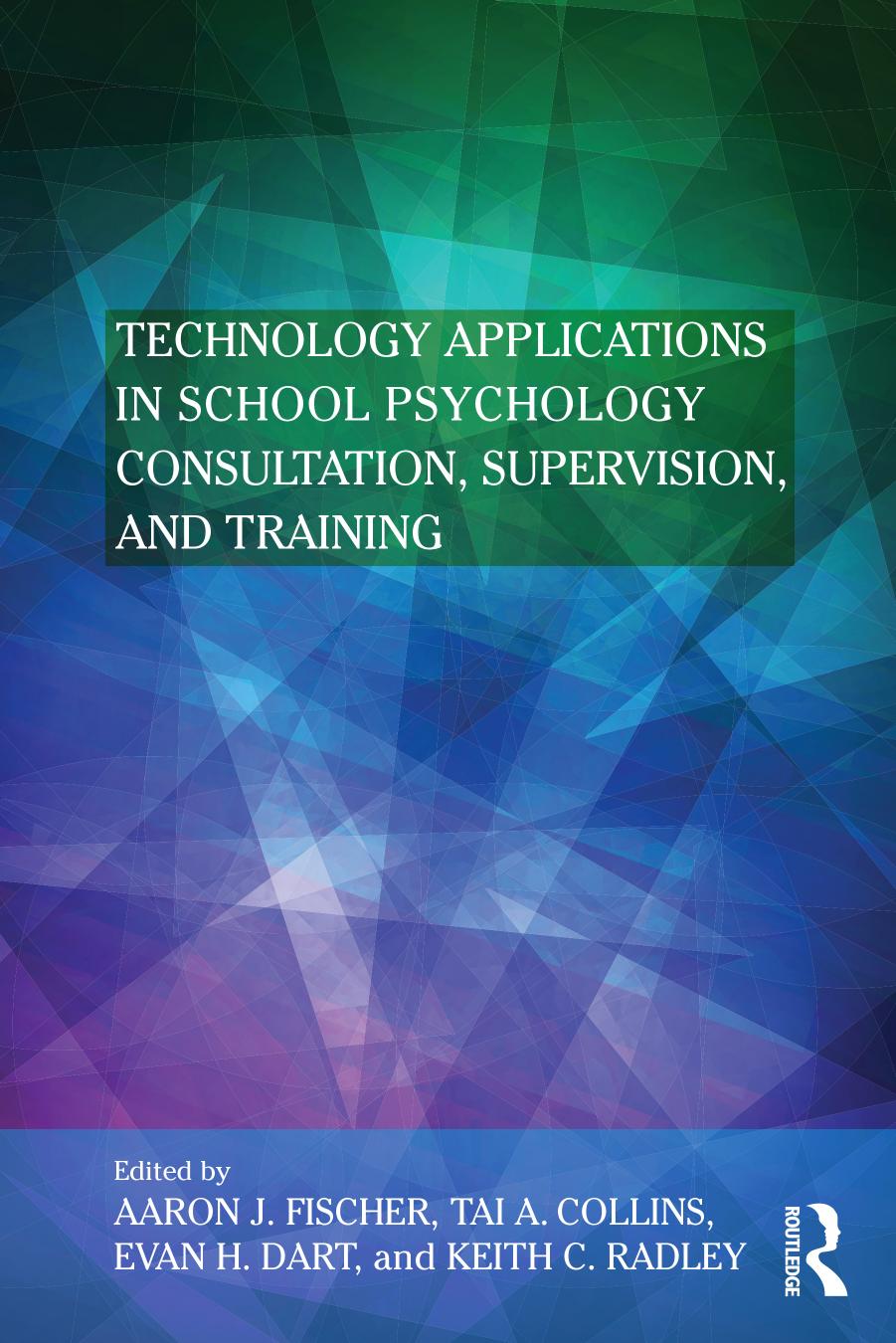 Technology Applications in School Psychology Consultation, Supervision, and Training by Aaron J. Fischer Tai A. Collins Evan H. Dart Keith C. Radley