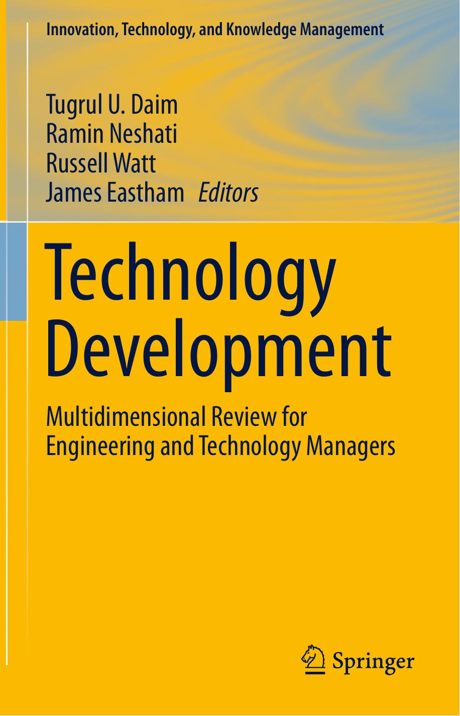 Technology Development: Multidimensional Review for Engineering and Technology Managers by Tugrul U. Daim Ramin Neshati Russell Watt James Eastham (eds.)