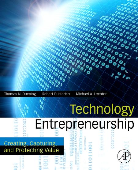 Technology Entrepreneurship: Creating, Capturing, and Protecting Value by Thomas N. Duening Robert A. Hisrich Michael A. Lechter