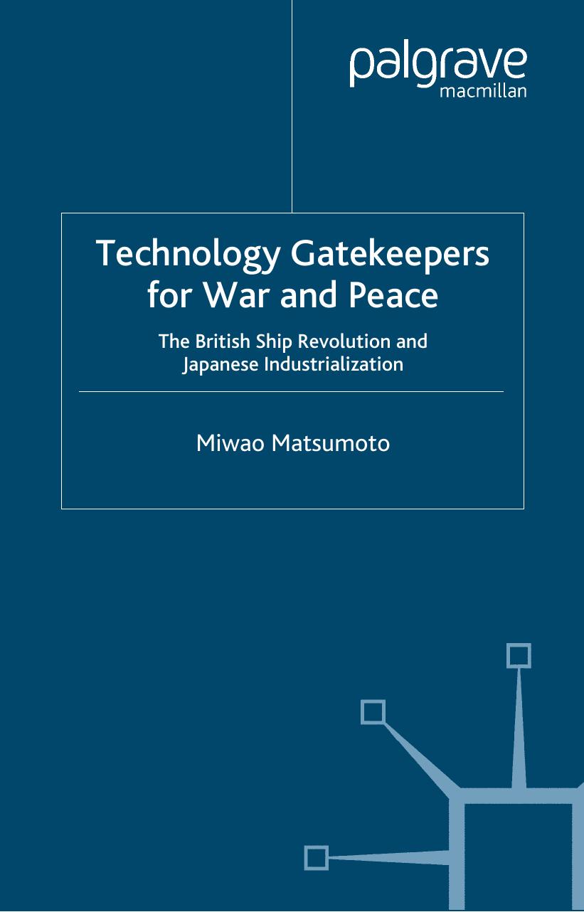 Technology Gatekeepers for War and Peace: The British Ship Revolution and Japanese Industrialization (St. Antony's) by Miwao Matsumoto