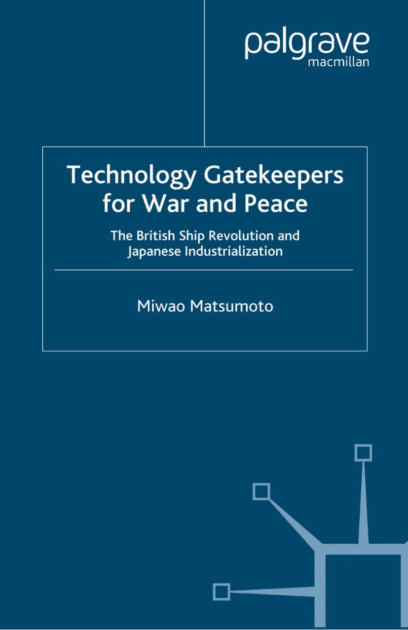 Technology Gatekeepers for War and Peace: The British Ship Revolution and Japanese Industrialization by Unknow