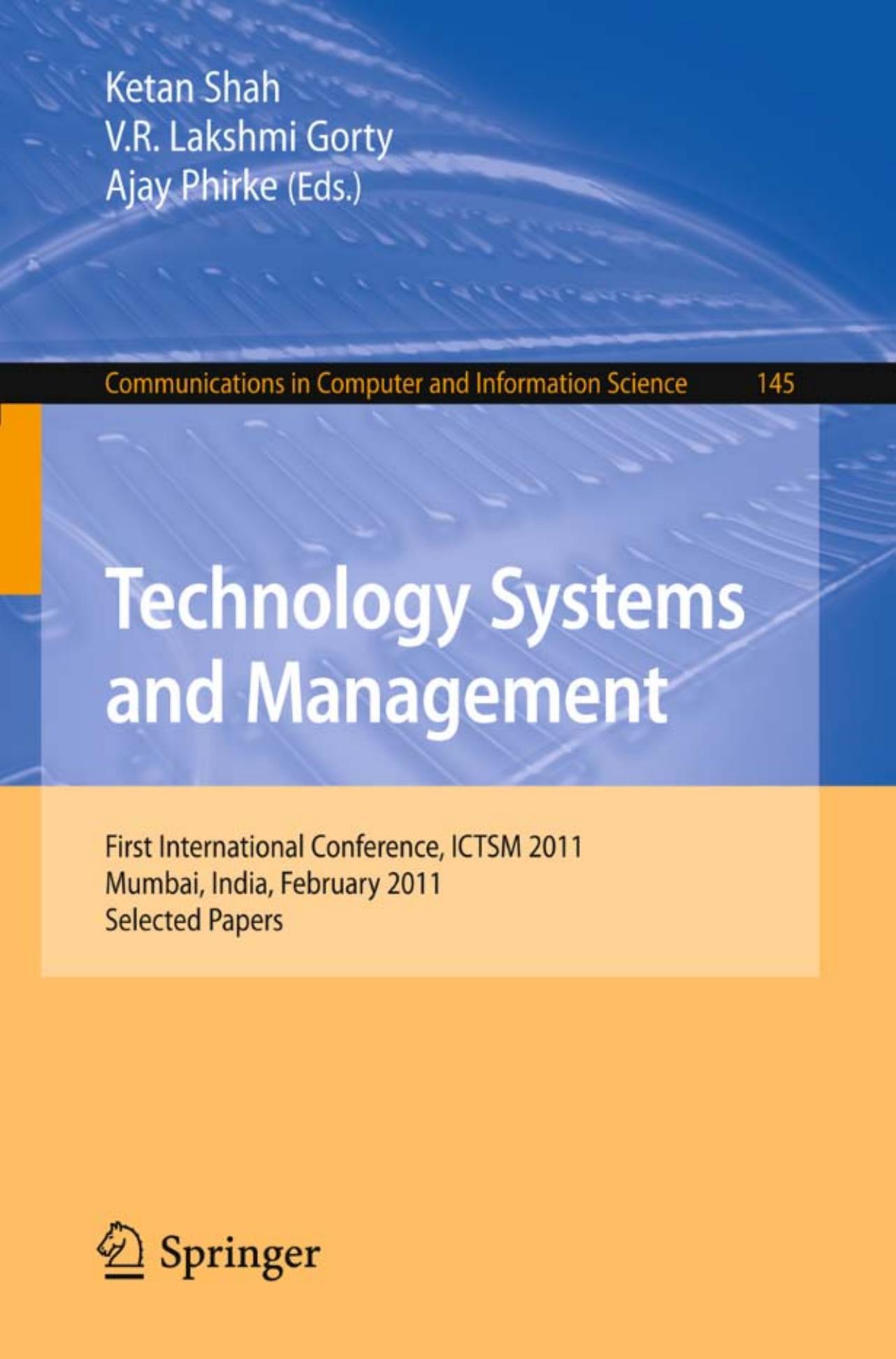 Technology Systems and Management: First International Conference, ICTSM 2011, Mumbai, India, February 25-27, 2011. Selected Papers by Prabin R. Sahoo (auth.) Ketan Shah V. R. Lakshmi Gorty Ajay Phirke (eds.)