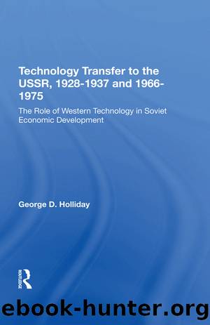 Technology Transfer to the USSR. 1928-1937 and 1966-1975: by George D Holliday