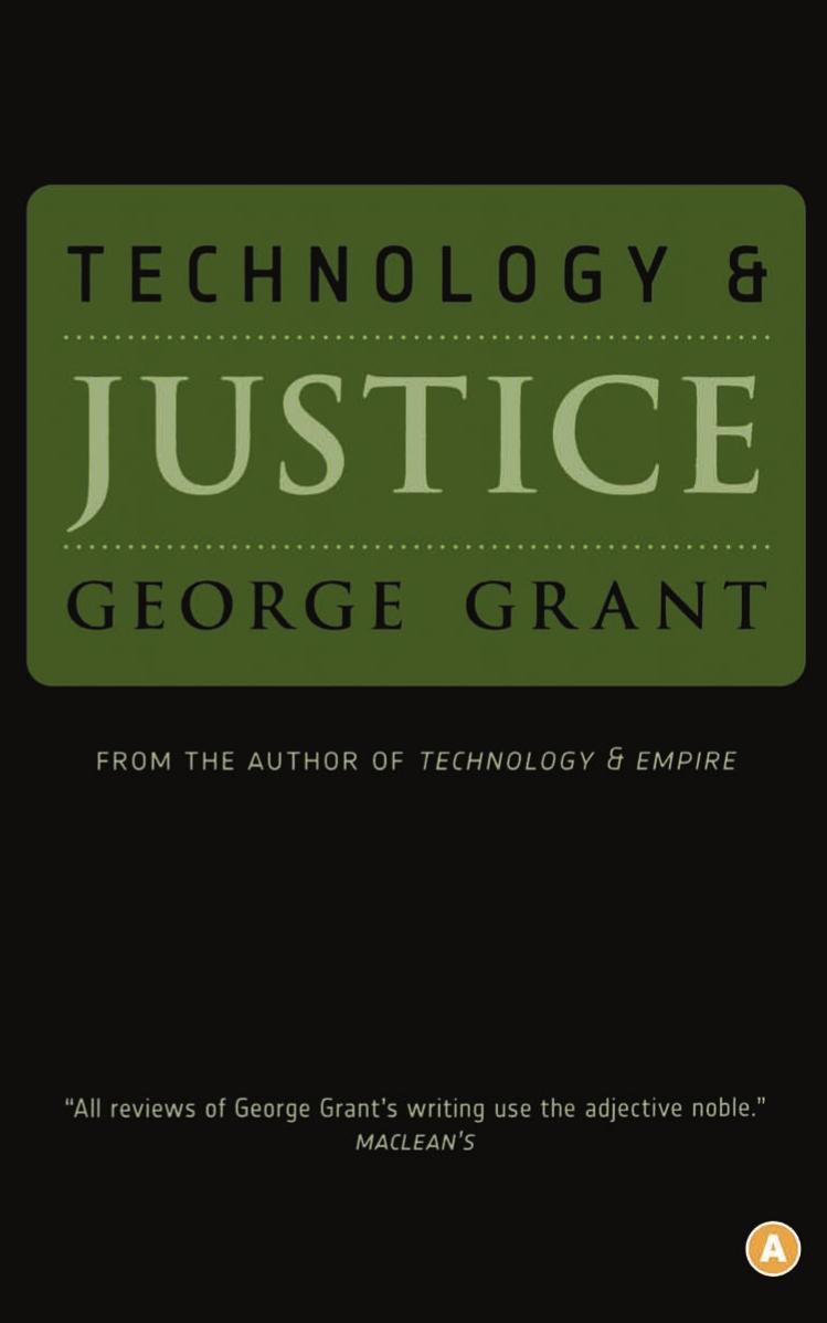 Technology and Justice by George Grant
