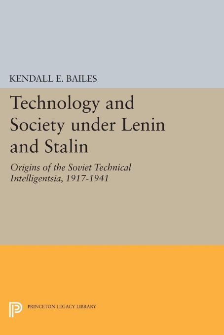 Technology and Society under Lenin and Stalin by Kendall E. Bailes