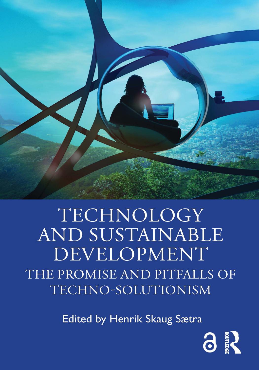 Technology and Sustainable Development: The Promise and Pitfalls of Techno-Solutionism by Henrik Skaug Sætra (editor)