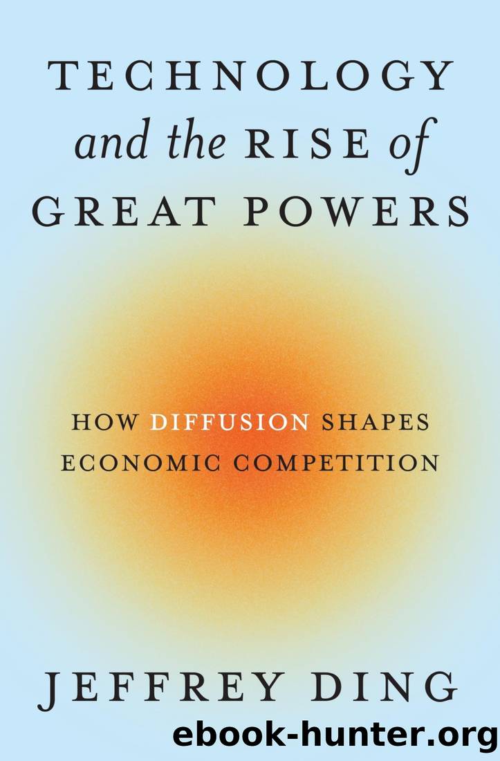 Technology and the Rise of Great Powers: How Diffusion Shapes Economic Competition by Jeffrey Ding