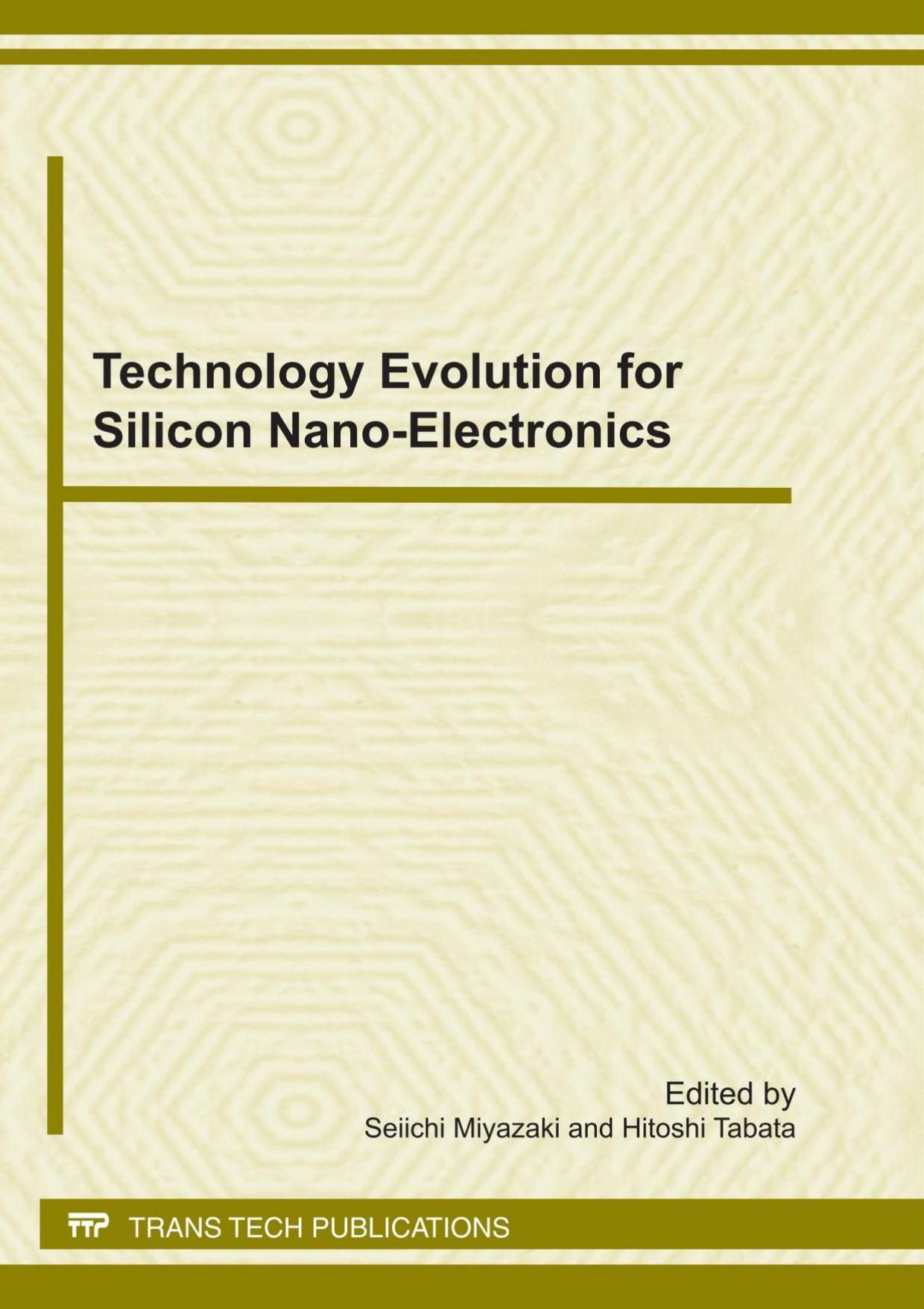 Technology evolution for silicon nano-electronics : selected, peer reviewed papers from the proceedings of the International Symposium on Technology Evolution for Silicon Nano-Elec by Seiichi Miyazaki; Hitoshi Tabata