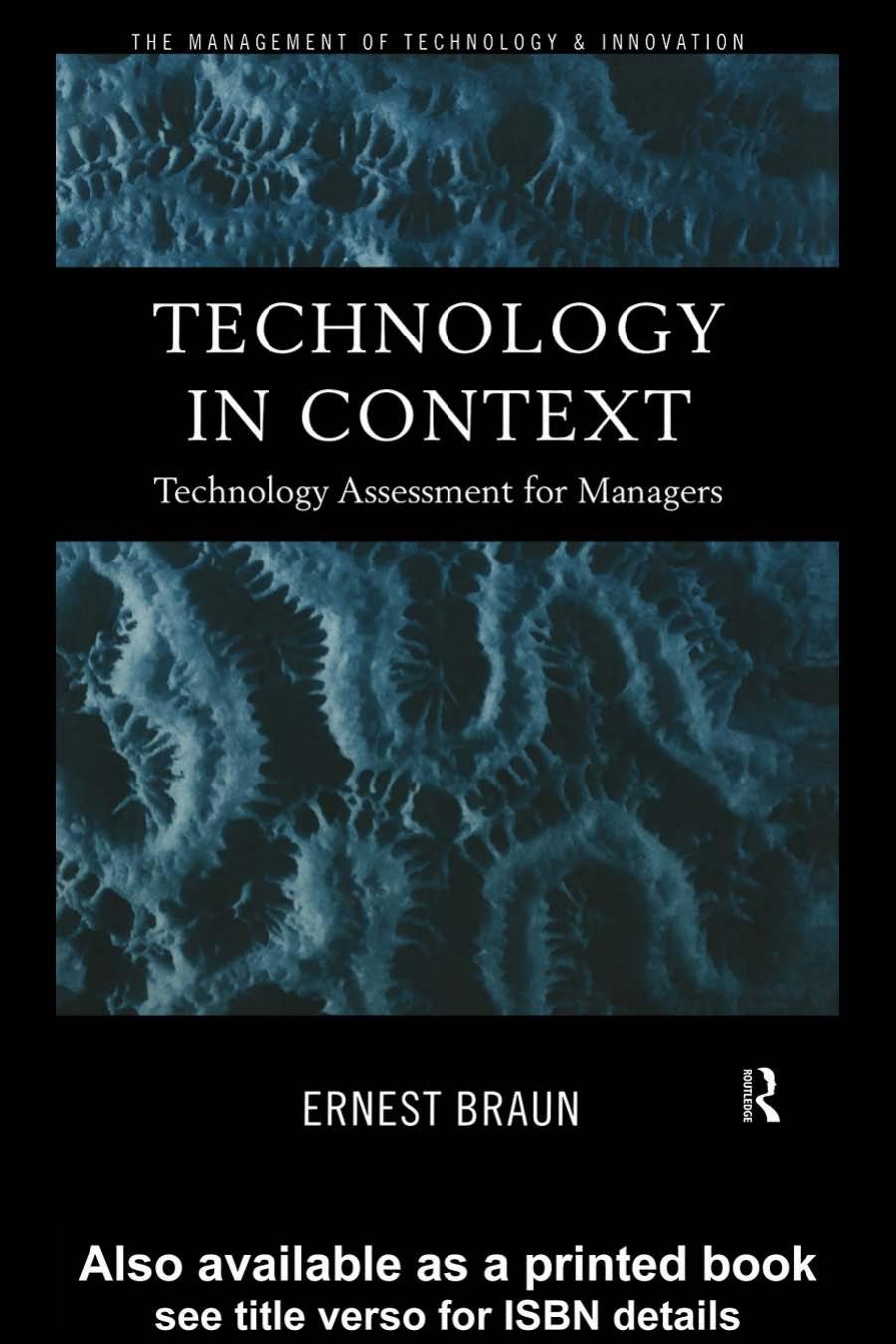 Technology in Context: Technology Assessment for Managers (Routledge Studies in the Management of Technology and Innovation) by Ernest Braun
