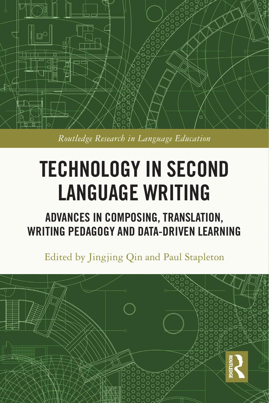 Technology in Second Language Writing: Advances in Composing, Translation, Writing Pedagogy and Data-Driven Learning by Jingjing Qin Paul Stapleton