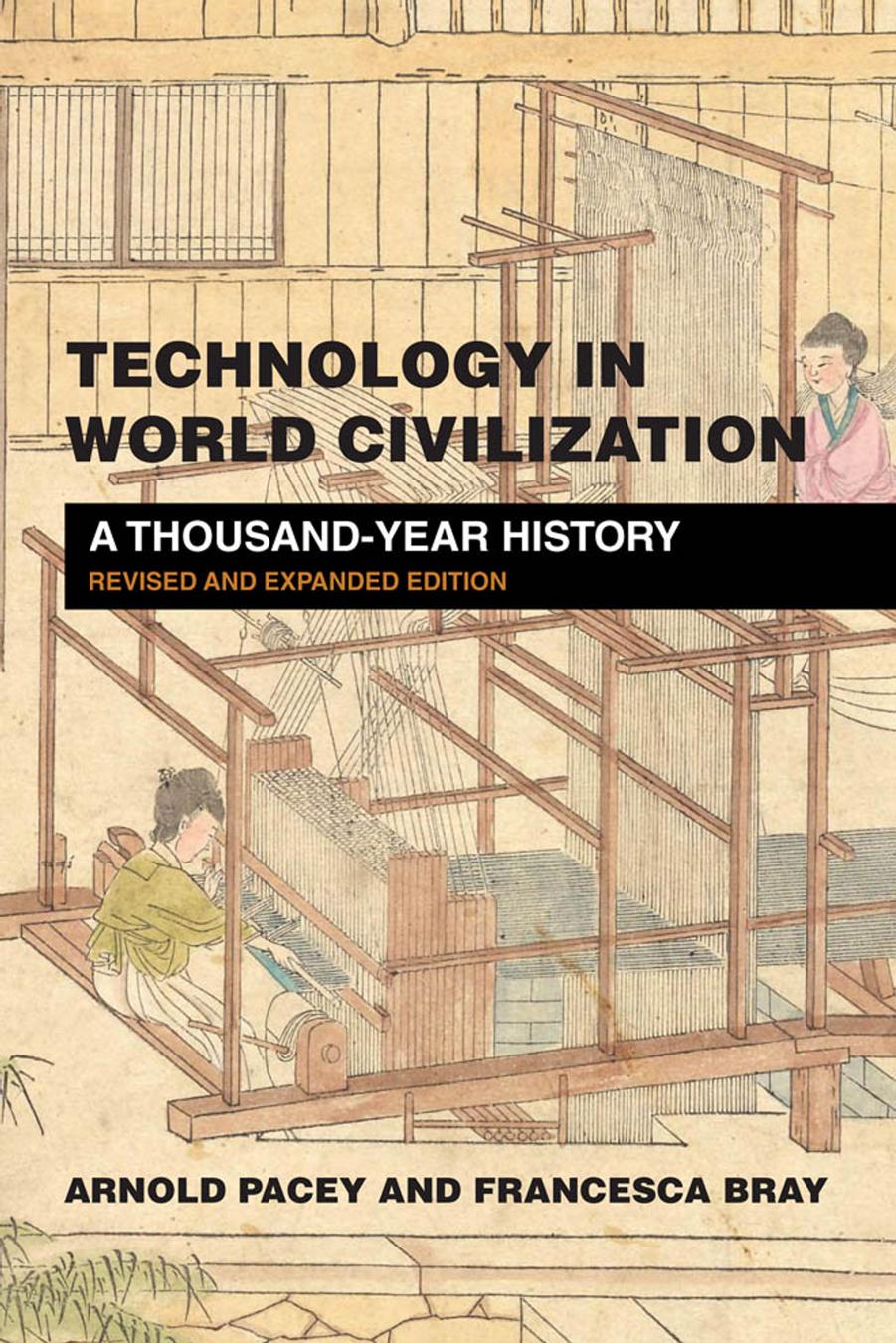 Technology in world civilization : a thousand-year history by Francesca Bray; Arnold Pacey