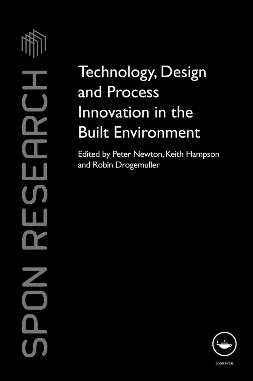 Technology, Design and Process Innovation in the Built Environment by Peter Newton Keith Douglas Hampson Robin Drogemuller