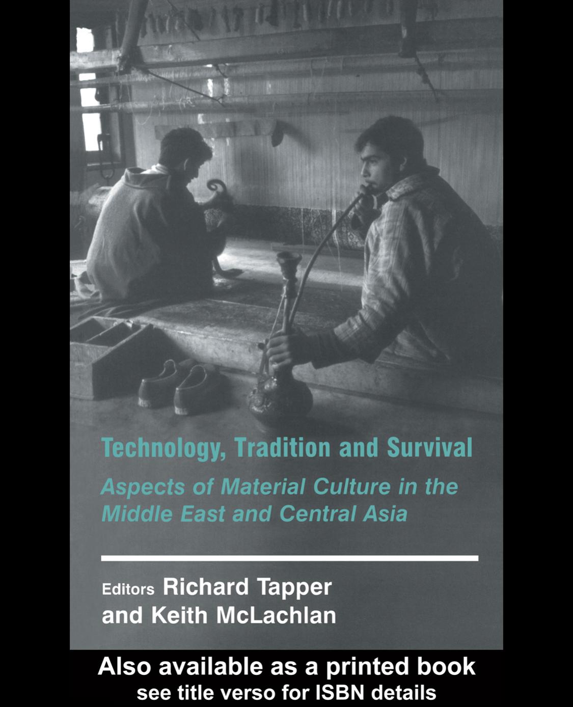 Technology, Tradition and Survival: Aspects of Material Culture in the Middle East and Central Asia (History and Society in the Islamic World) by Richard Tapper