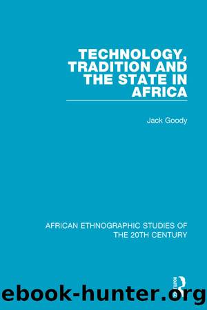 Technology, Tradition and the State in Africa by Jack Goody
