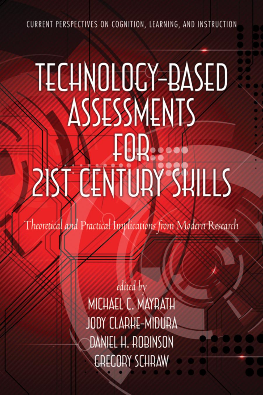 Technology-Based Assessments for 21st Century Skills : Theoretical and Practical Implications from Modern Research by Michael C. Mayrath; Jody Clarke-Midura; Daniel H. Robinson