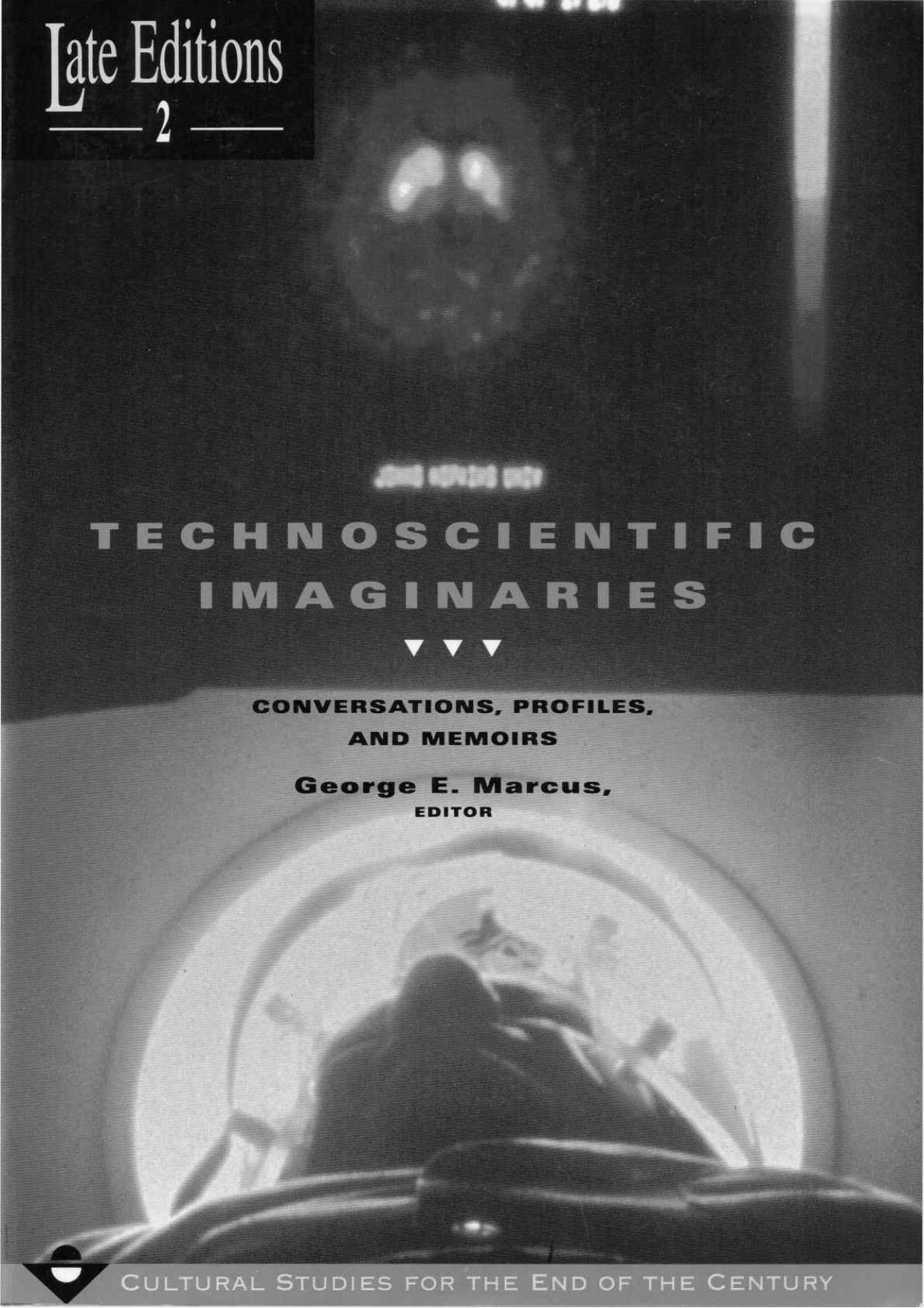 Technoscientific Imaginaries: Conversations, Profiles, and Memoirs by George E. Marcus