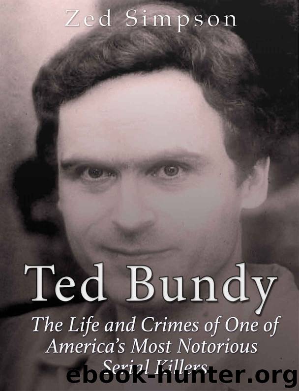 Ted Bundy: The Life and Crimes of One of America’s Most Notorious Serial Killers by Zed Simpson