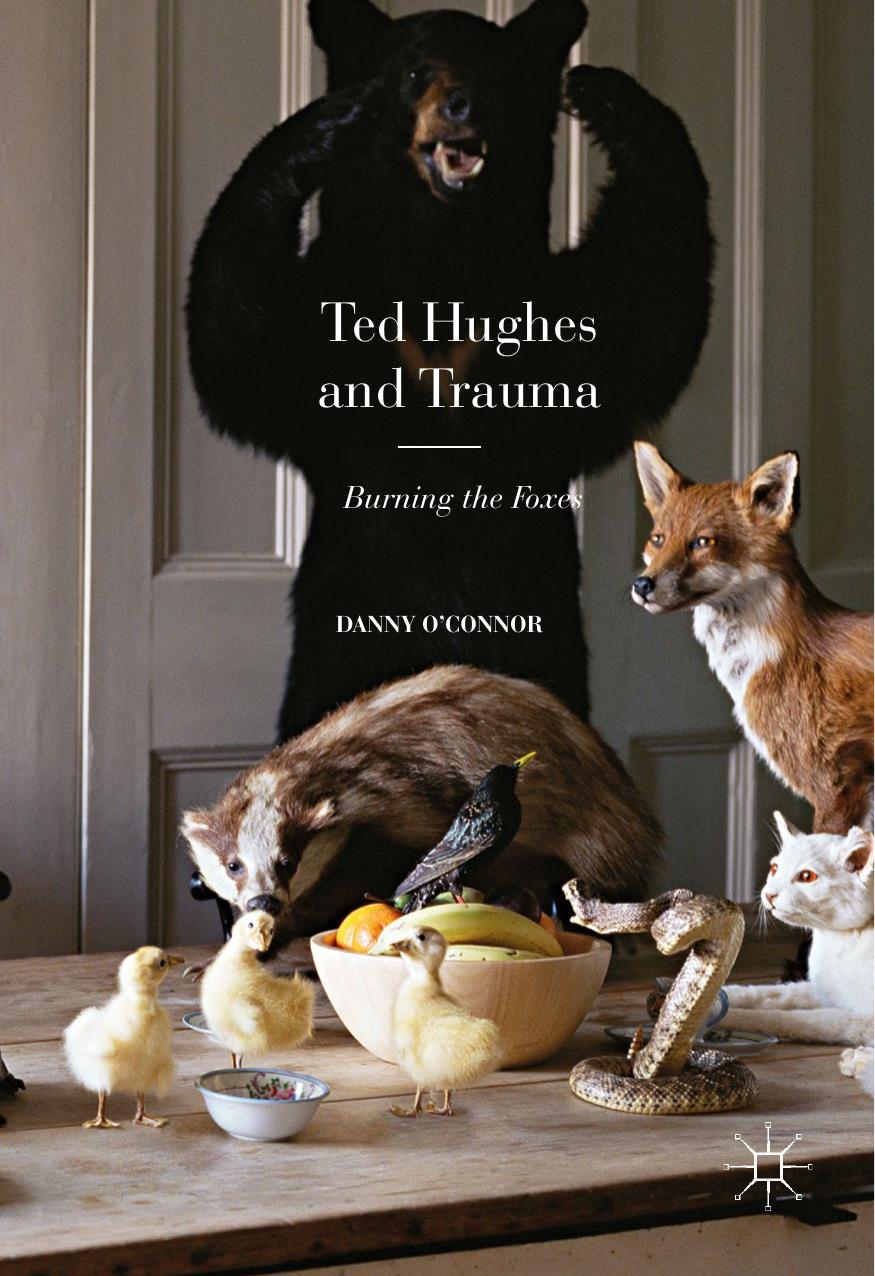 Ted Hughes and Trauma: Burning the Foxes by Danny O'Connor (auth.)