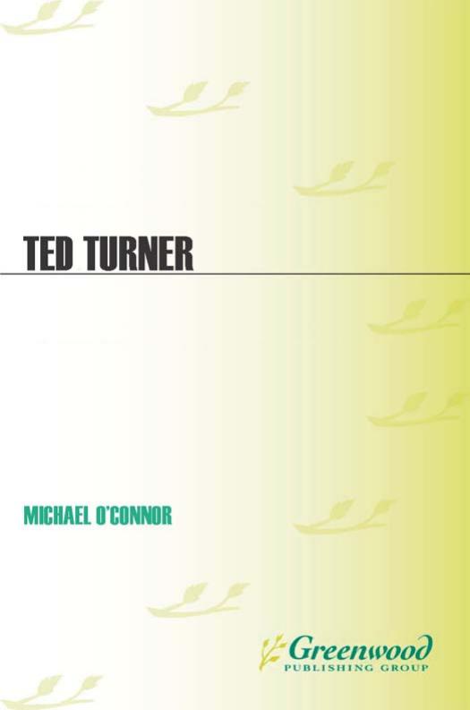 Ted Turner: A Biography (Greenwood Biographies) by Michael O'Connor
